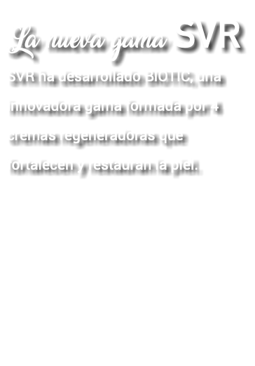 La nueva gama SVR SVR ha desarrollado BIOTIC, una innovadora gama formada por 4 cremas regeneradoras que fortalecen y restauran la piel.