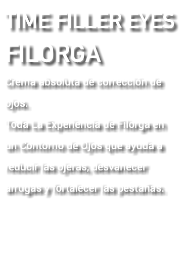 TIME FILLER EYES FILORGA Crema absoluta de corrección de ojos. Toda La Experiencia de Filorga en un Contorno de Ojos que ayuda a reducir las ojeras, desvanecer arrugas y fortalecer las pestañas. 