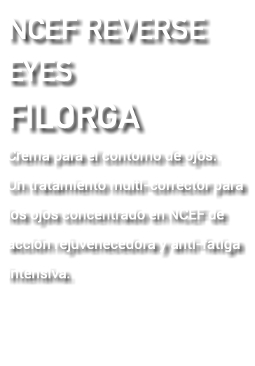 NCEF REVERSE EYES FILORGA Crema para el contorno de ojos. Un tratamiento multi-corrector para los ojos concentrado en NCEF de acción rejuvenecedora y anti-fatiga intensiva.